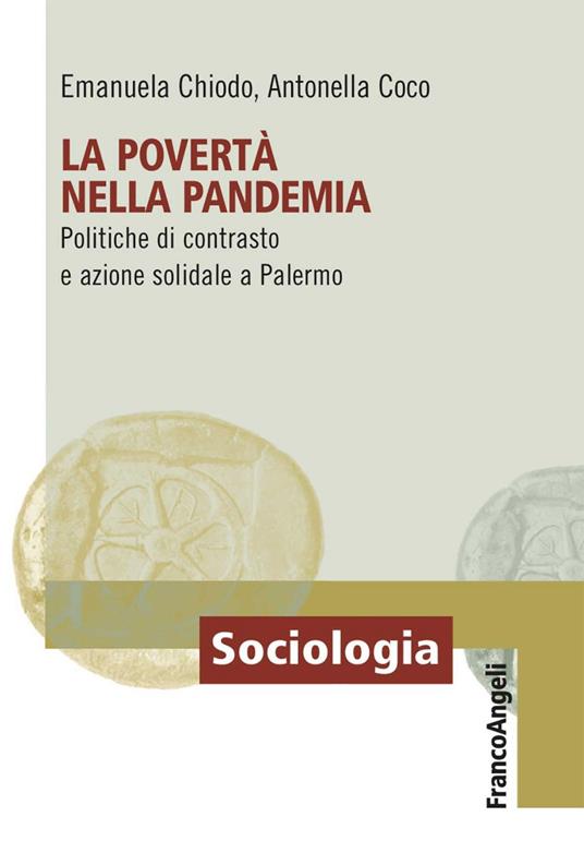 La povertà nella pandemia. Politiche di contrasto e azione solidale a Palermo - Emanuela Chiodo,Antonella Coco - ebook
