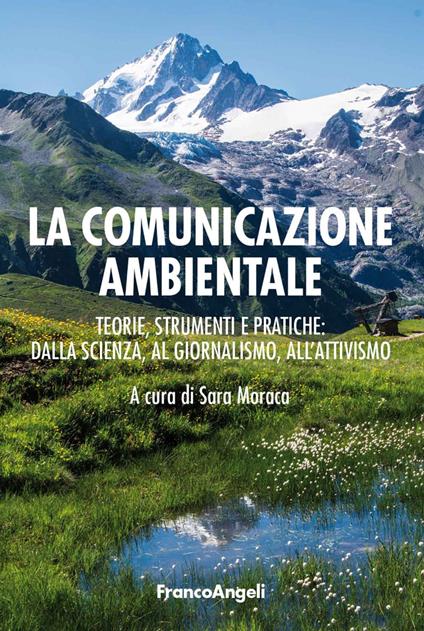 La comunicazione ambientale. Teoria, strumenti e pratiche: dalla scienza al giornalismo all'attivismo - Sara Moraca - ebook