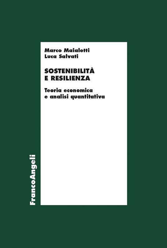 Sostenibilità e resilienza. Teoria economiche e analisi quantitativa - Marco Maialetti,Luca Salvati - ebook