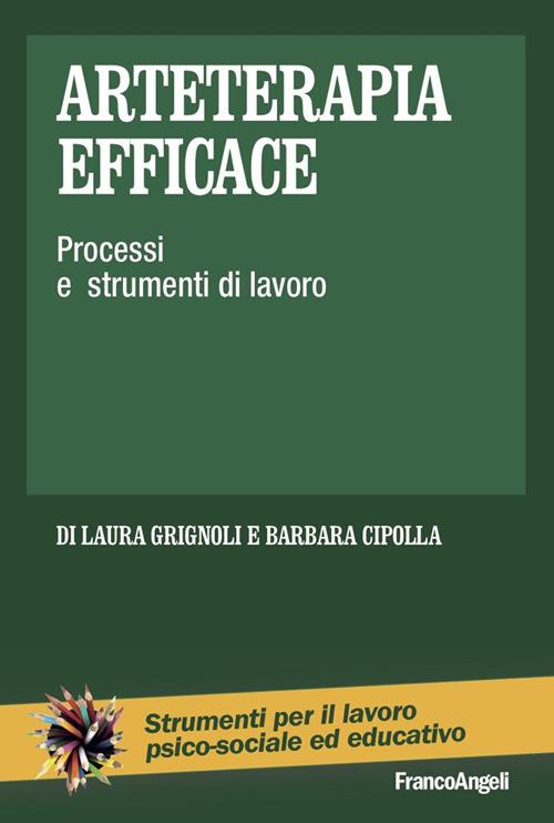 Arteterapia efficace. Processi e strumenti di lavoro - Barbara Cipolla,Laura Grignoli - ebook