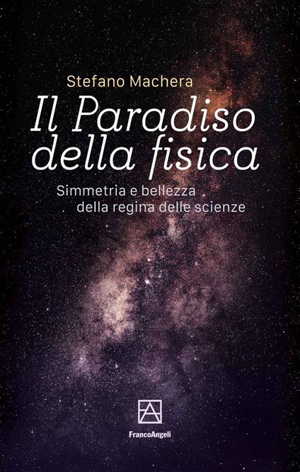 Il paradiso della fisica. Simmetria e bellezza della regina delle scienze - Stefano Machera - ebook
