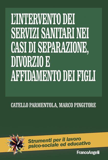L' intervento dei servizi sanitari nei casi di separazione, divorzio e affidamento dei figli - Catello Parmentola,Marco Pingitore - ebook