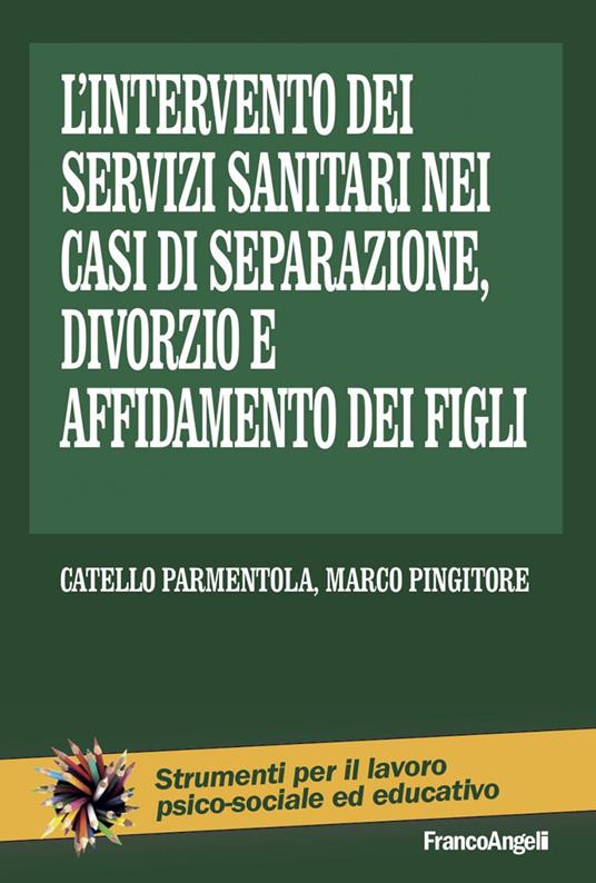 L' intervento dei servizi sanitari nei casi di separazione, divorzio e affidamento dei figli - Catello Parmentola,Marco Pingitore - ebook