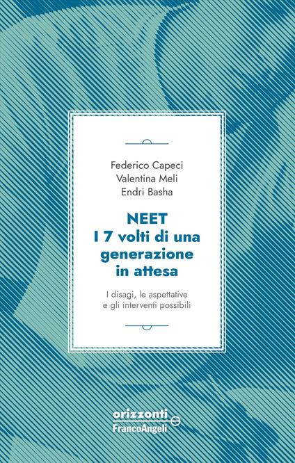 Neet. I 7 volti di una generazione in attesa. I disagi, le aspettative e gli interventi possibili - Federico Capeci,Valentina Meli,Endri Basha - copertina