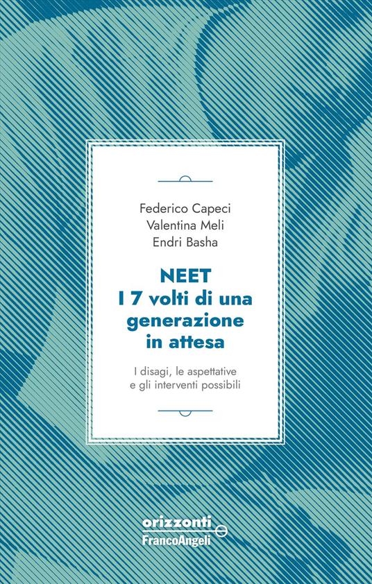 Neet. I 7 volti di una generazione in attesa. I disagi, le aspettative e gli interventi possibili - Federico Capeci,Valentina Meli,Endri Basha - copertina