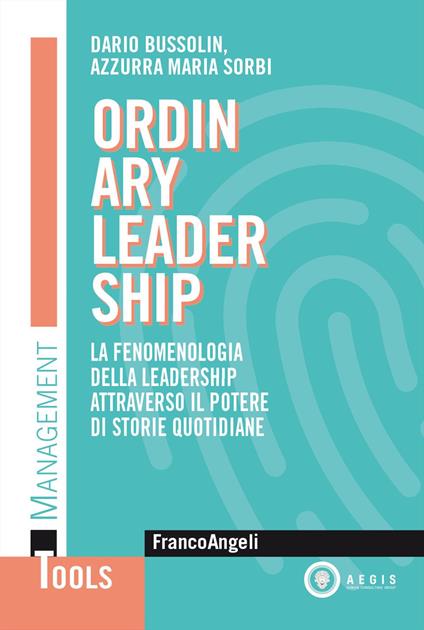 Ordinary leadership. La fenomenologia della leadership attraverso il potere di storie quotidiane - Dario Bussolin,Azzurra Maria Sorbi - copertina