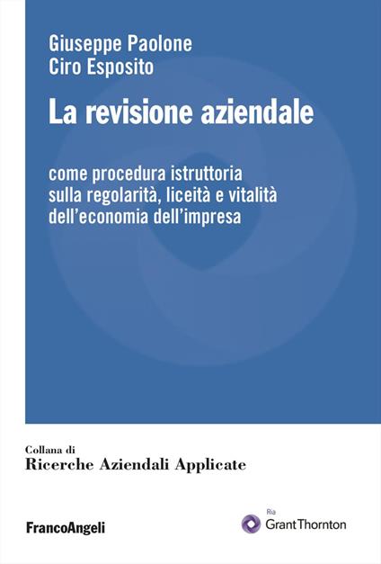La revisione aziendale. Come procedura istruttoria sulla regolarità, liceità e vitalità dell'economia dell'impresa - Giuseppe Paolone,Ciro Esposito - copertina