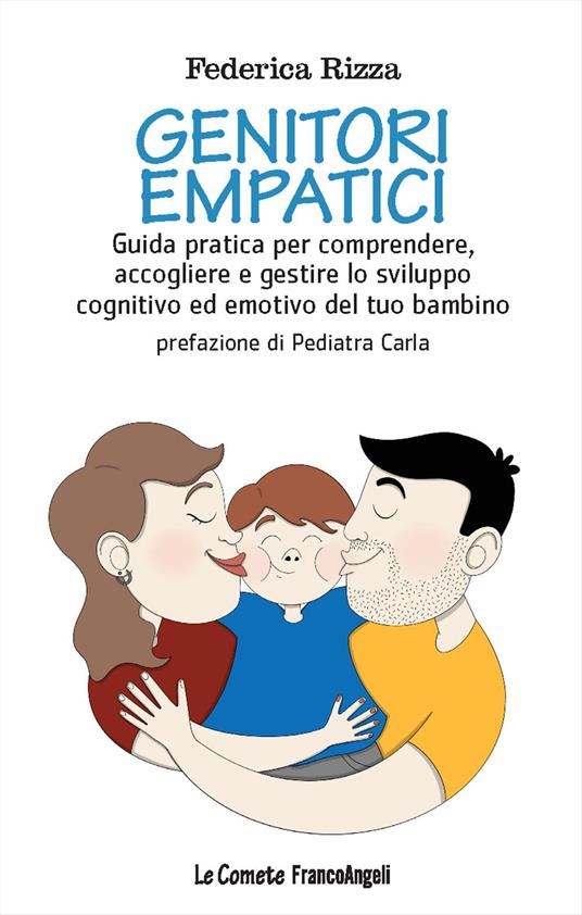Genitori empatici. Guida pratica per comprendere, accogliere e gestire lo sviluppo cognitivo ed emotivo del tuo bambino - Federica Rizza - copertina