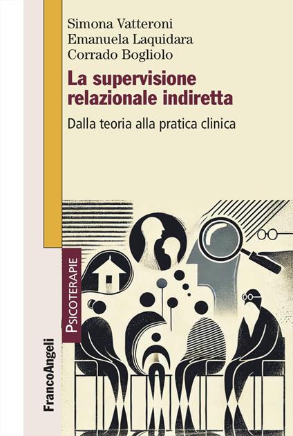 La supervisione relazionale indiretta. Dalla teoria alla pratica clinica - Simona Vatteroni,Emanuela Laquidara,Corrado Bogliolo - copertina