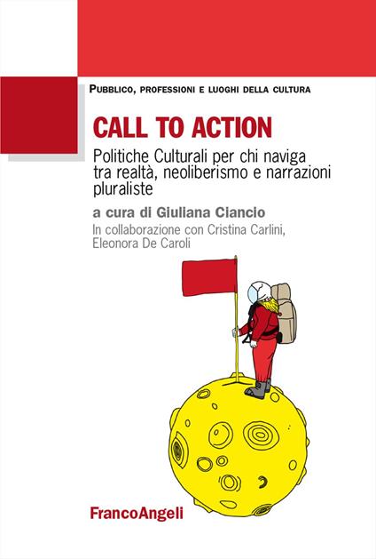 Call to action. Politiche culturali per chi naviga tra realtà, neoliberismo e narrazioni pluraliste - copertina