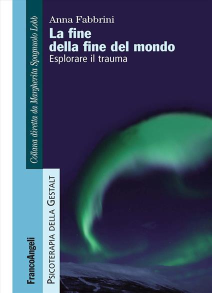 La fine della fine del mondo. Esplorare il trauma - Anna Fabbrini - copertina