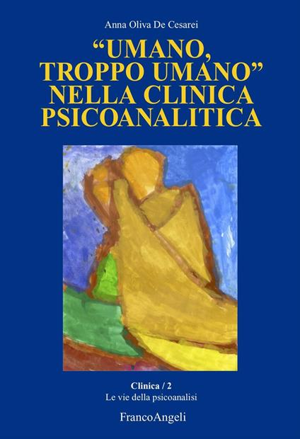 «Umano, troppo umano» nella clinica psicoanalitica - Anna Oliva De Cesarei - copertina