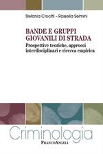 Bande e gruppi giovanili di strada. Prospettive teoriche, approcci interdisciplinari e ricerca empirica
