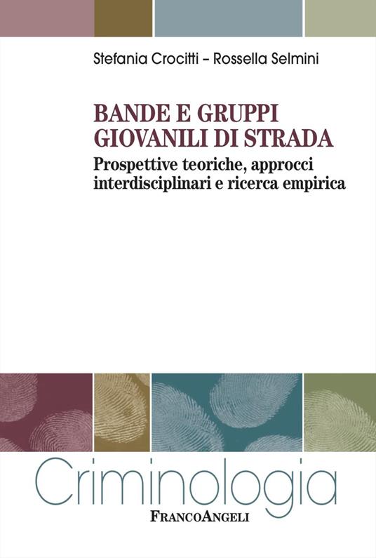 Bande e gruppi giovanili di strada. Prospettive teoriche, approcci interdisciplinari e ricerca empirica - Stefania Crocitti,Rossella Selmini - copertina