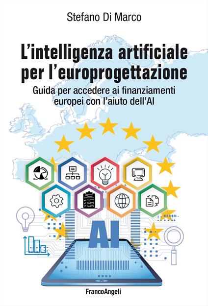 L'intelligenza artificiale per l'europrogettazione. Guida per accedere ai finanziamenti europei con l'aiuto dell'AI - Stefano Di Marco - copertina