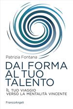 Dai forma al tuo talento. Il tuo viaggio verso la mentalità vincente