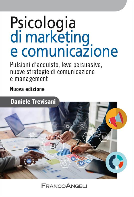 Psicologia di marketing e comunicazione. Pulsioni d'acquisto, leve persuasive, nuove strategie di comunicazione e management. Nuova ediz. - Daniele Trevisani - copertina