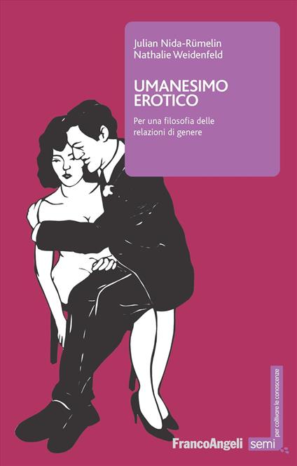 Umanesimo erotico. Per una filosofia delle relazioni di genere - Julian Nida-Rümelin,Nathalie Weidenfeld - copertina