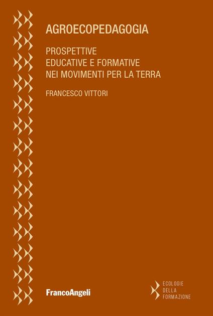Agroecopedagogia. Prospettive educative e formative nei movimenti per la terra - Francesco Vittori - copertina