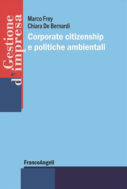 Corporate citizenship e politiche ambientali - Marco Frey,Chiara De Bernardi - copertina