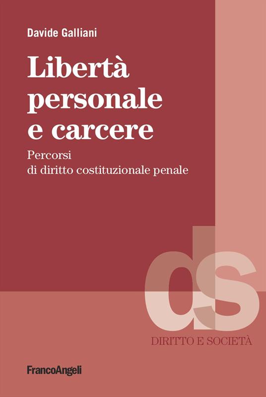 Libertà personale e carcere. Percorsi di diritto costituzionale penale - Davide Galliani - copertina
