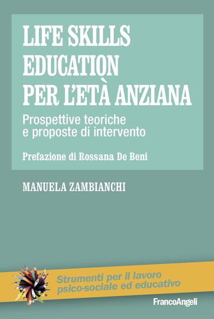 Life skills education per l'età anziana. Prospettive teoriche e proposte di intervento - Manuela Zambianchi - copertina