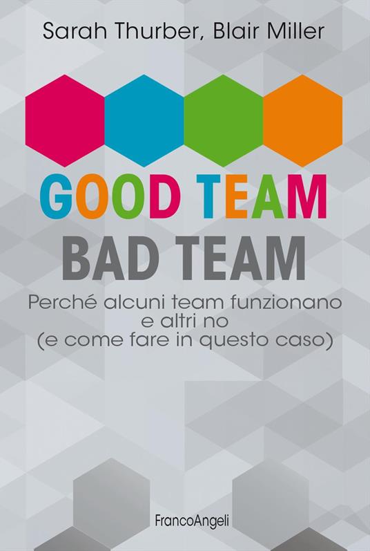 Good team, bad team. Perché alcuni team funzionano e altri no (e come fare in questo caso) - Sarah Thurber,Blair Miller - copertina