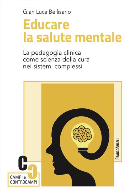 Educare la salute mentale. La pedagogia clinica come scienza della cura nei sistemi complessi - Gian Luca Bellisario - copertina