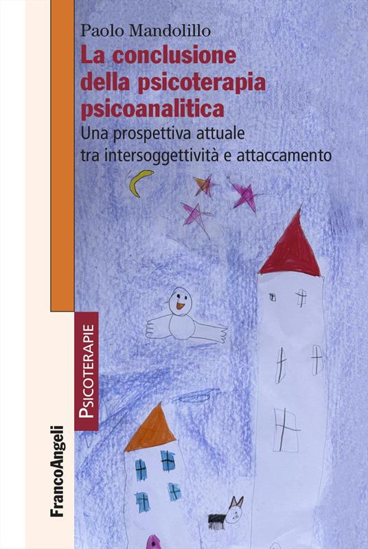 La conclusione della psicoterapia psicoanalitica. Una prospettiva attuale tra intersoggettività e attaccamento - Paolo Mandolillo - copertina