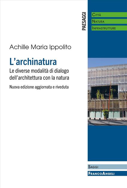 L'archinatura. Le diverse modalità di dialogo dell'architettura con la natura. Nuova ediz. - Achille Maria Ippolito - copertina