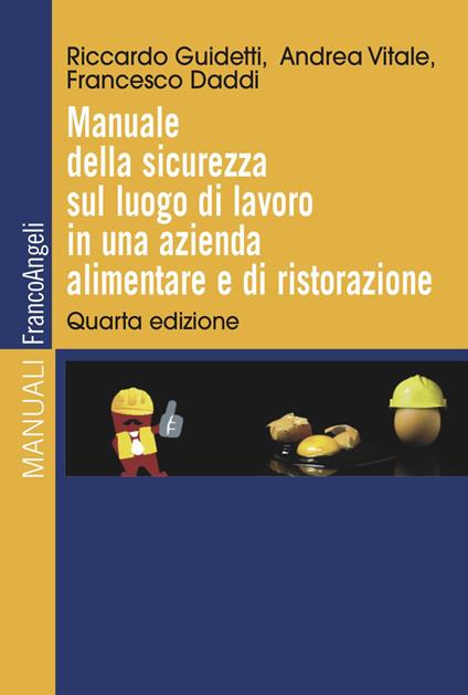 Manuale della sicurezza sul luogo di lavoro in una azienda alimentare e di ristorazione - Riccardo Guidetti,Andrea Vitale,Francesco Daddi - copertina