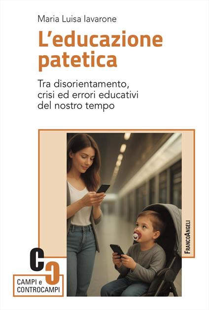 L'educazione patetica. Tra disorientamento, crisi ed errori educativi del nostro tempo - Maria Luisa Iavarone - copertina