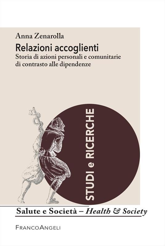 Relazioni accoglienti. Storia di azioni personali e comunitarie di contrasto alle dipendenze - Anna Zenarolla - copertina