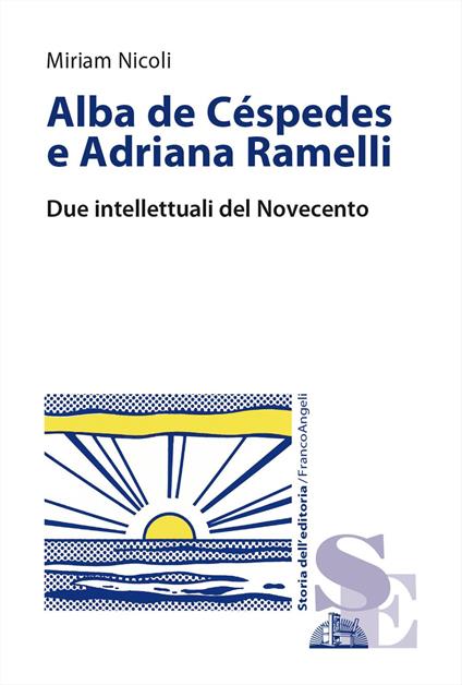 Alba de Céspedes e Adriana Ramelli. Due intellettuali del Novecento - Miriam Nicoli - copertina