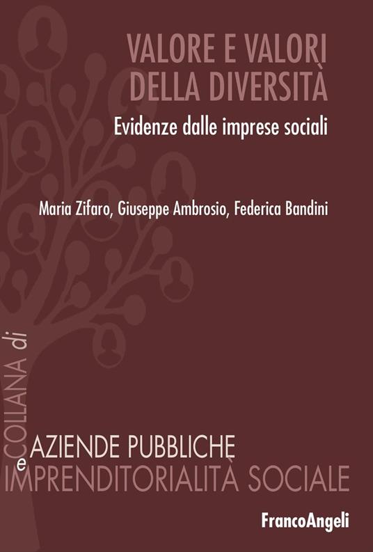 Valore e valori della diversità. Evidenze dalle imprese sociali - Maria Zifaro,Giuseppe Ambrosio,Federica Bandini - copertina