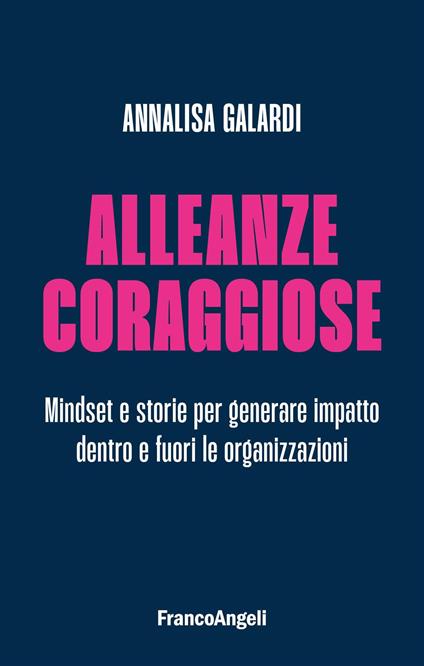 Alleanze coraggiose. Mindset e storie per generare impatto dentro e fuori le organizzazioni - Annalisa Galardi - copertina
