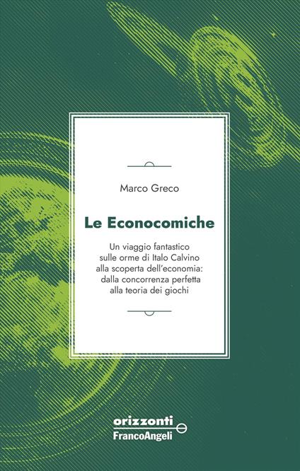 Le econocomiche. Un viaggio fantastico sulle orme di Italo Calvino alla scoperta dell'economia: dalla concorrenza perfetta alla teoria dei giochi - Marco Greco - copertina