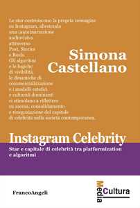 Libro Instagram celebrity. Star e capitale di celebrità tra platformization e algoritmi Simona Castellano