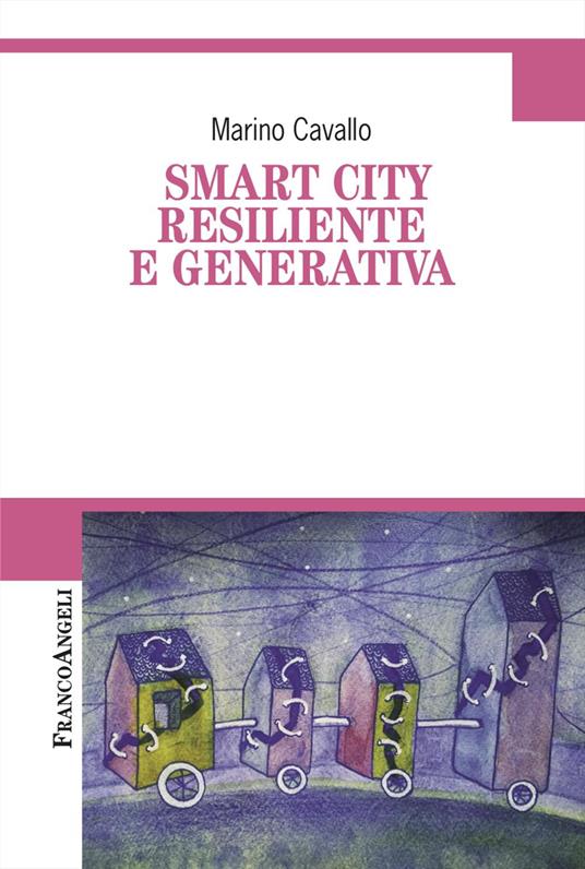 Smart city resiliente e generativa - Marino Cavallo - copertina