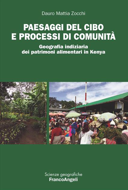 Paesaggi del cibo e processi di comunità. Geografia indiziaria dei patrimoni alimentari in Kenya - Dauro Mattia Zocchi - copertina