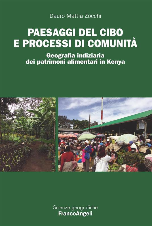 Paesaggi del cibo e processi di comunità. Geografia indiziaria dei patrimoni alimentari in Kenya - Dauro Mattia Zocchi - copertina
