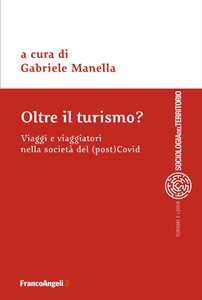 Libro Oltre il turismo? Viaggi e viaggiatori nella società del (post)Covid 