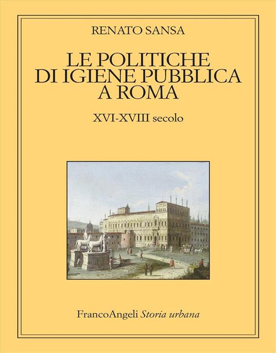 Le politiche di igiene pubblica a Roma. XVI-XVIII secolo - Renato Sansa - copertina