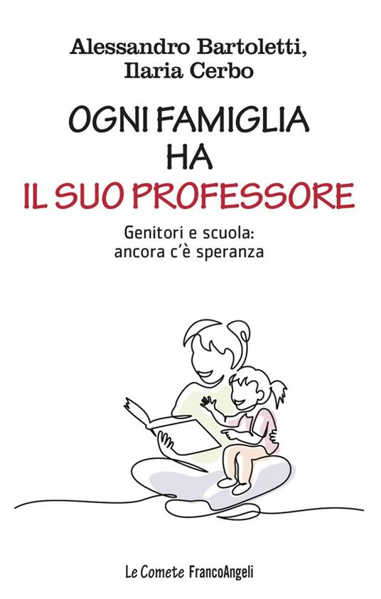 Ogni famiglia ha il suo professore. Genitori e scuola: ancora c'è speranza - Alessandro Bartoletti,Ilaria Cerbo - ebook