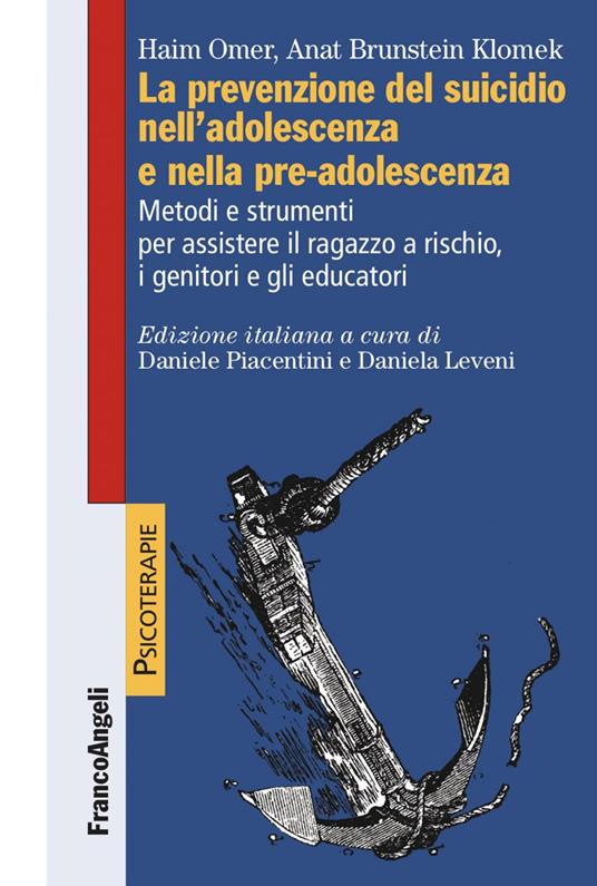 La prevenzione del suicidio nell'adolescenza e nella pre-adolescenza. Metodi e strumenti per assistere il ragazzo a rischio, i genitori e gli educatori - Anat Brunstein-Klomek,Haim Omer,Daniela Leveni,Daniele Piacentini - ebook