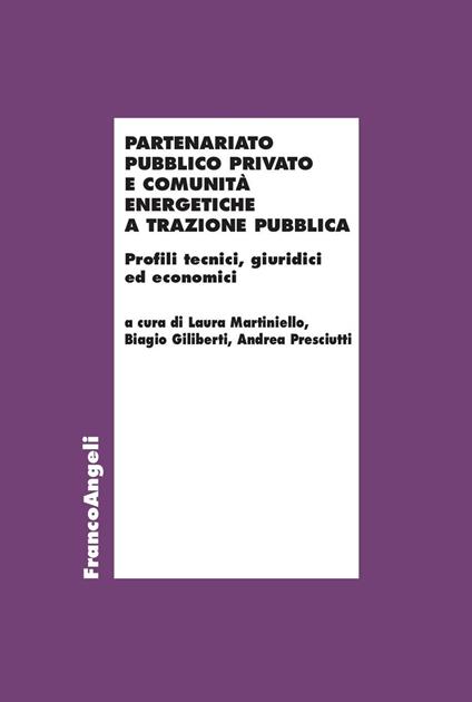 Partenariato Pubblico Privato e Comunità Energetiche a trazione pubblica. Profili tecnici, giuridici ed economici - Biagio Giliberti,Laura Martiniello,Andrea Presciutti - ebook