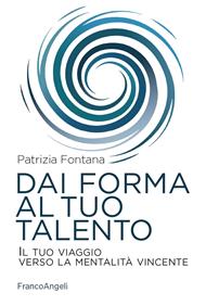 Dai forma al tuo talento. Il tuo viaggio verso la mentalità vincente