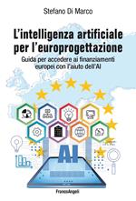 L' intelligenza artificiale per l'europrogettazione. Guida per accedere ai finanziamenti europei con l'aiuto dell'AI