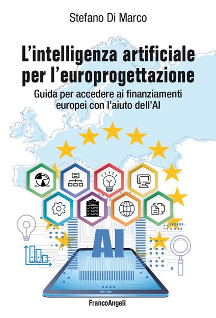 L' intelligenza artificiale per l'europrogettazione. Guida per accedere ai finanziamenti europei con l'aiuto dell'AI - Stefano Di Marco - ebook