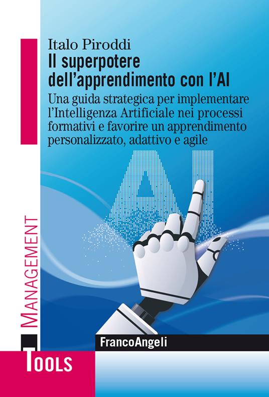 Il superpotere dell'apprendimento con l'AI. Una guida strategica per implementare l'Intelligenza Artificiale nei processi formativi e favorire un apprendimento personalizzato, adattivo e agile - Italo Piroddi - ebook